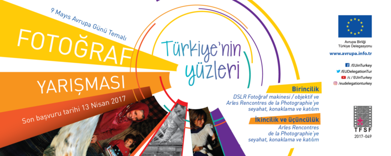 Avrupa Birliği Türkiye Delegasyonu 9 Mayıs Avrupa Günü “Türkiye'nin Yüzleri” Temalı Ulusal Fotoğraf Yarışması Şartnamesi S.K.T: 13 Nisan 2017