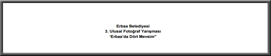 Erbaa Belediyesi 3. Ulusal Fotoğraf Yarışması ‘Erbaa’da Dört Mevsim” - Son Katılım Tarihi : 15.05.2017